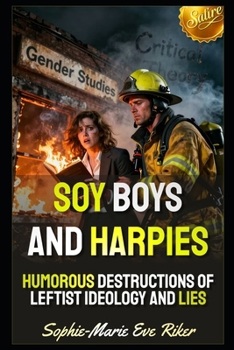 Soy Boys and Harpies: Humorous Destructions of Leftist Ideology and Lies (Redpilled Progressive (satire))