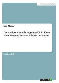 Paperback Die Analyse des Achtungsbegriffs in Kants "Grundlegung zur Metaphysik der Sitten" [German] Book