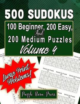 Paperback 500 Sudokus: 100 Beginner, 200 Easy and 200 Medium Puzzles with Large Print Problems, Volume 4 [Large Print] Book