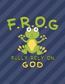 Paperback F.R.O.G. Fully Rely on God: Wide Ruled Notebook Christian Composition Note Book 8.5x11 Lined Paper 70 Sheets (140 Pages) Cute Frog Book