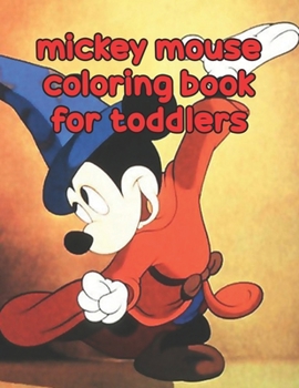 Mickey Mouse Coloring Book For Toddlers: Mickey Mouse Coloring Book For Toddlers. Perfect Gift for Kids And Adults That Love Mickey Mouse Comic With Over 20 Pages - 8.5" x 11".