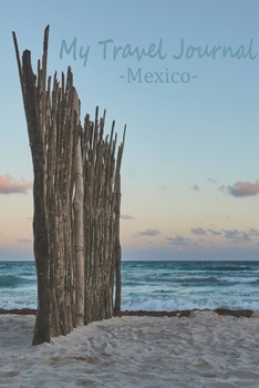 My Travel Journal Mexico: Your travel diary to write in, fill out and style yourself