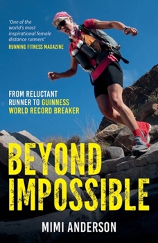 Paperback Beyond Impossible: From Reluctant Runner to Guinness World Record Breaker Book