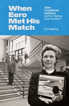 Hardcover When Eero Met His Match: Aline Louchheim Saarinen and the Making of an Architect Book