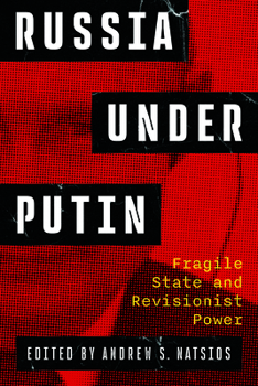 Russia Under Putin: Fragile State and Revisionist Power