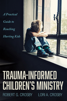 Paperback Trauma-Informed Children's Ministry: A Practical Guide to Reaching Hurting Kids Book