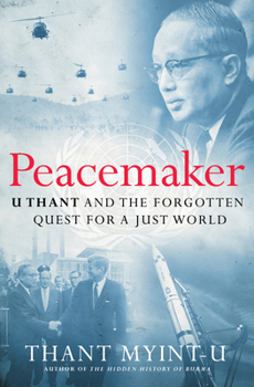 Hardcover Peacemaker: U Thant and the Forgotten Quest for a Just World Book