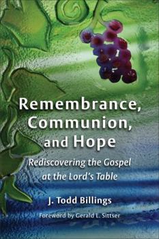 Paperback Remembrance, Communion, and Hope: Rediscovering the Gospel at the Lord's Table Book