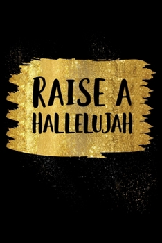 Raise a Hallelujah: Blank Lined Journal | Office Notebook | Writing Creativity | Meeting Notes | Documentation