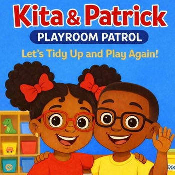 Kita & Patrick: Playroom Patrol: Let's Tidy Up and Play Again! (Kita & Patrick Series)