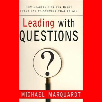 Audio CD Leading with Questions: How Leaders Find the Right Solutions by Knowing What to Ask Book