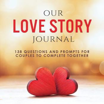 Paperback Our Love Story Journal: 138 Questions and Prompts for Couples to Complete Together Book