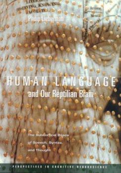 Hardcover Human Language and Our Reptilian Brain: The Subcortical Bases of Speech, Syntax, and Thought Book