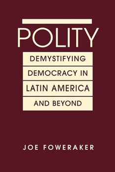 Hardcover Polity: Demystifying Democracy in Latin America and Beyond Book