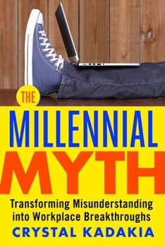 Paperback The Millennial Myth: Transforming Misunderstanding Into Workplace Breakthroughs Book