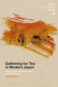 Hardcover Gathering for Tea in Modern Japan: Class, Culture and Consumption in the Meiji Period Book