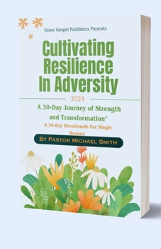 Cultivating Resilience In Adversity: A 30-Day Devotional For Women In Q4