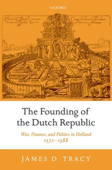 Hardcover The Founding of the Dutch Republic: War, Finance, and Politics in Holland, 1572-1588 Book