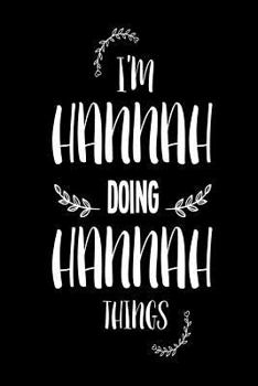 Paperback I'm Hannah Doing Hannah Things: Funny Personalized Gift Notebook For Women Book
