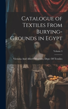 Hardcover Catalogue of Textiles From Burying-Grounds in Egypt; Volume 3 Book