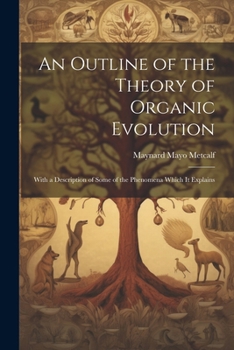 Paperback An Outline of the Theory of Organic Evolution: With a Description of Some of the Phenomena Which It Explains Book