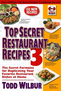 Paperback Top Secret Restaurant Recipes 3: The Secret Formulas for Duplicating Your Favorite Restaurant Dishes at Home: A Cookbook Book