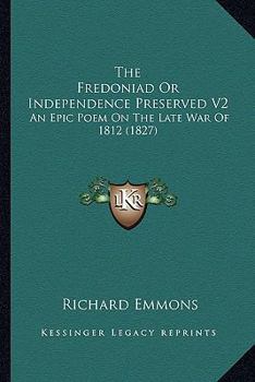 Paperback The Fredoniad or Independence Preserved V2: An Epic Poem on the Late War of 1812 (1827) Book