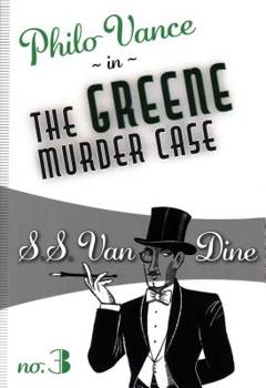 The Greene Murder Case: Original Text - Book #3 of the Philo Vance