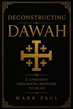 Paperback Deconstructing Dawah: A Christian Apologetic Response to Islam Book