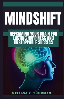 Paperback Mindshift: Reframing Your Brain For Lasting Happiness And Unstoppable Success Book