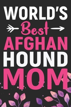 Paperback World's Best Afghan Hound Mom: Cool Afghan Hound Dog Journal Notebook - Afghan Hound Puppy Lover Gifts - Funny Afghan Hound Dog Notebook - Afghan Hou Book