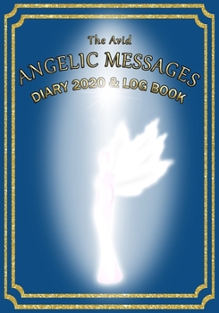 Paperback The Avid Angelic Messages Diary 2020 and Log Book: Angelic Messages Weekly Diary/Planner & Log Style Book Budget Money/Wages etc - for Workers/Teacher Book