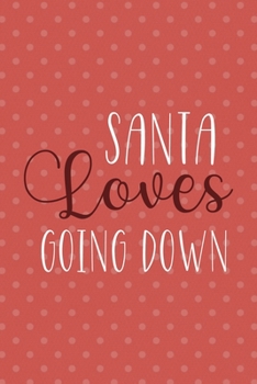 Santa Loves Going Down: Notebook Journal Composition Blank Lined Diary Notepad 120 Pages Paperback Pink Points Santa