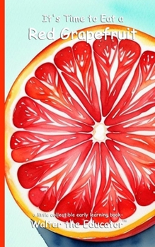 It's Time to Eat a Red Grapefruit (Time to Eat Book)