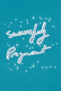 Successfuly Pregnant: Soft blue Lined  Notebook  / Journal Gift, 120 Pages, 6x9, Soft Cover, Matte Finish