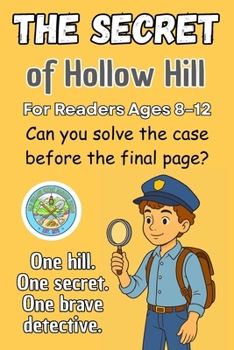 The Secret of Hollow Hill: A Kid Detective Adventure Packed with Clues, Codes and Courage for Readers Ages 8–12