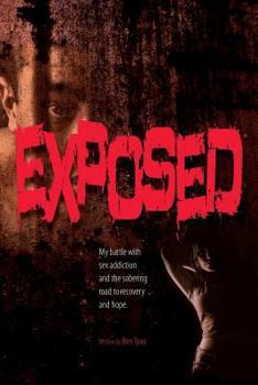 Exposed: My Battle with Sex Addiction and the Sobering Road to Recovery and Hope