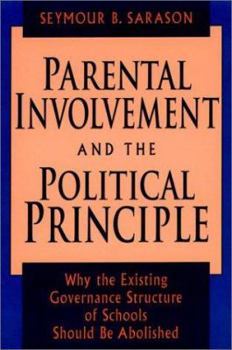 Hardcover Parental Involvement and the Political Principle: Why the Existing Governance Structure of Schools Should Be Abolished Book