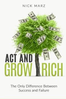 Paperback Act and Grow Rich: The Only Difference Between Success and Failure Book