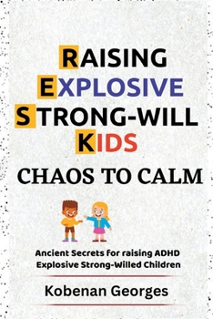 Paperback Chaos to Calm: Ancient Secrets for Raising ADHD Explosive Strong-Willed Children Book