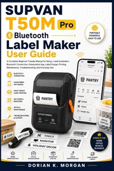 SUPVAN T50M Pro Bluetooth Label Maker User Guide: A Complete Beginner Friendly Manual for Setup, Label Installation, Bluetooth Connection, Katasymbol ... Troubleshooting, and Everyday Use