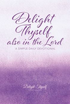 Paperback Delight Thyself Also In The Lord: a simple daily devotional Book