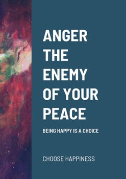 Paperback Anger the Enemy of Your Peace: Being Happy Is a Choice Book