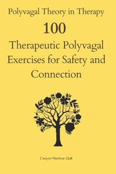 Polyvagal Theory in Therapy: 100 Therapeutic Polyvagal Exercises for Safety and Connection