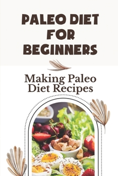 Paperback Paleo Diet For Beginners: Making Paleo Diet Recipes: Autoimmune Modified Paleo Diet Book