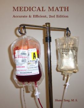 Unknown Binding Medical Math Accurate and Efficient, Second Edition (By Shane Tang Assistant Professor Salt Lake Community College) Book