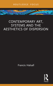 Paperback Contemporary Art, Systems and the Aesthetics of Dispersion Book