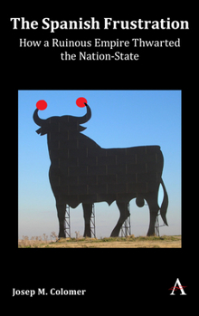 Paperback The Spanish Frustration: How a Ruinous Empire Thwarted the Nation-State Book