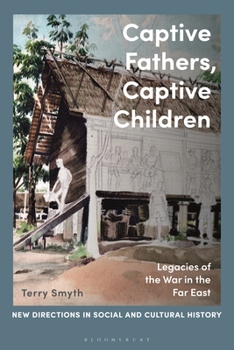 Paperback Captive Fathers, Captive Children: Legacies of the War in the Far East Book