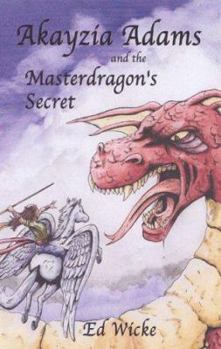 Paperback Akayzia Adams and the Masterdragon's Secret Book